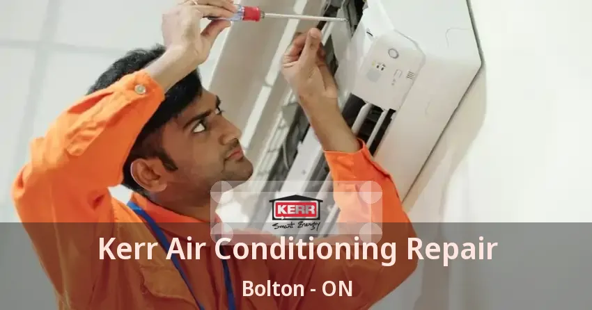 Kerr Air Conditioning Repair Bolton - ON