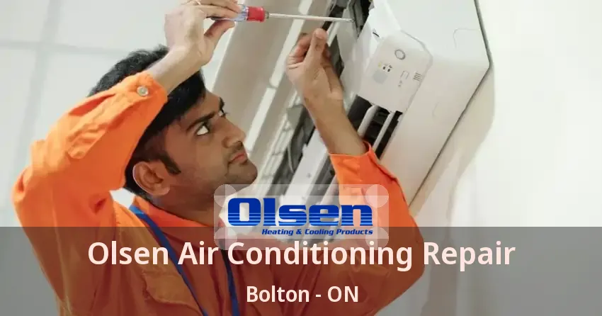 Olsen Air Conditioning Repair Bolton - ON