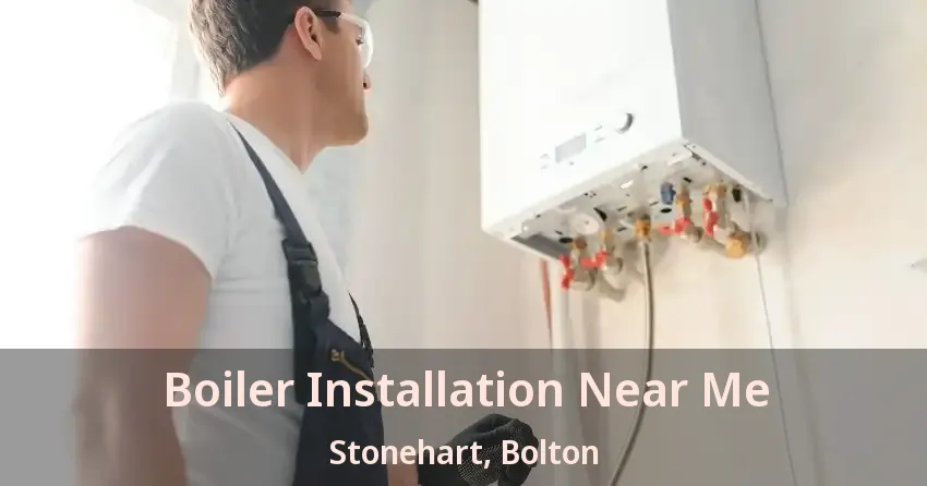 Boiler Installation Near Me Stonehart, Bolton - ON
