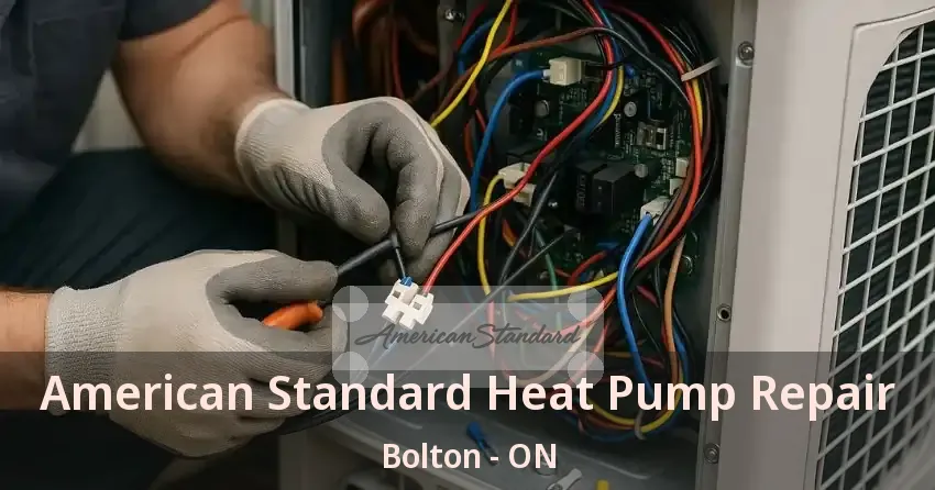 American Standard Heat Pump Repair Bolton - ON